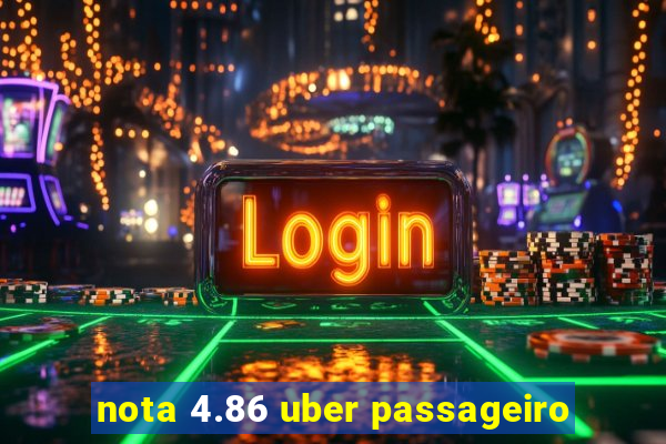 nota 4.86 uber passageiro